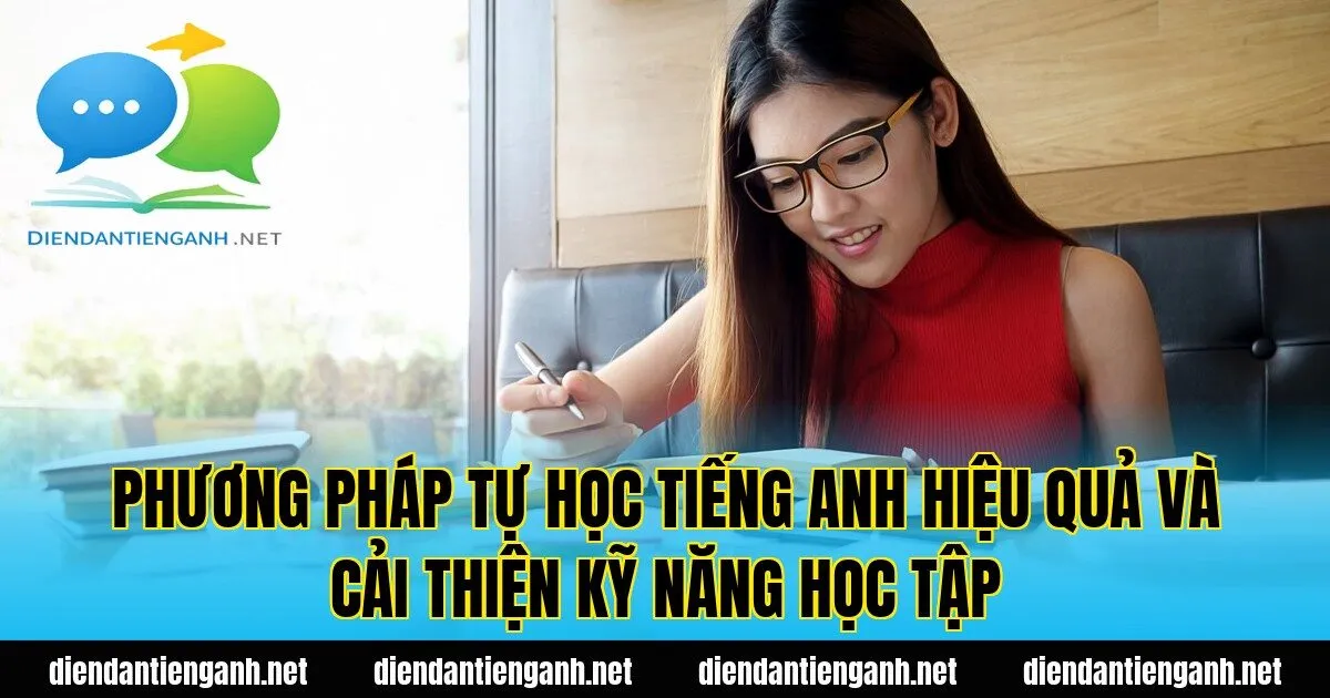Phương pháp tự học tiếng Anh hiệu quả và cải thiện kỹ năng học tập