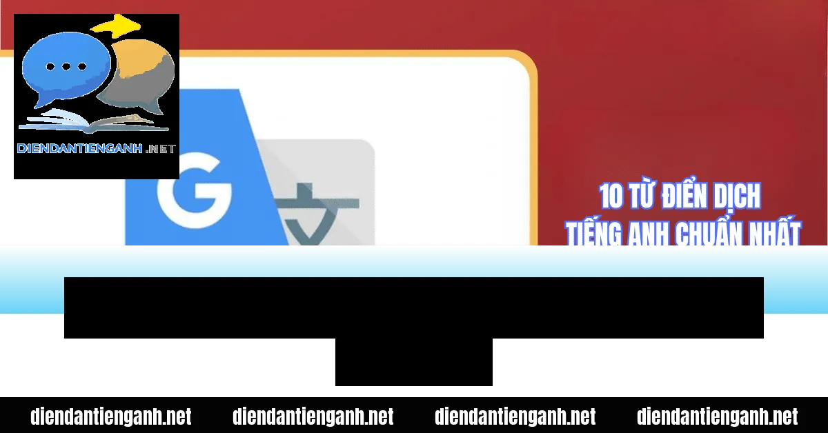 Cách dịch câu tiếng Anh đúng ngữ pháp và ngữ cảnh