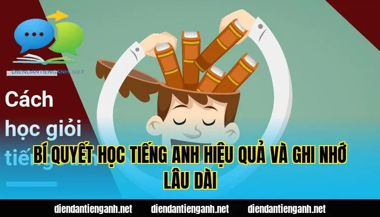 Bí quyết học tiếng Anh hiệu quả và ghi nhớ lâu dài