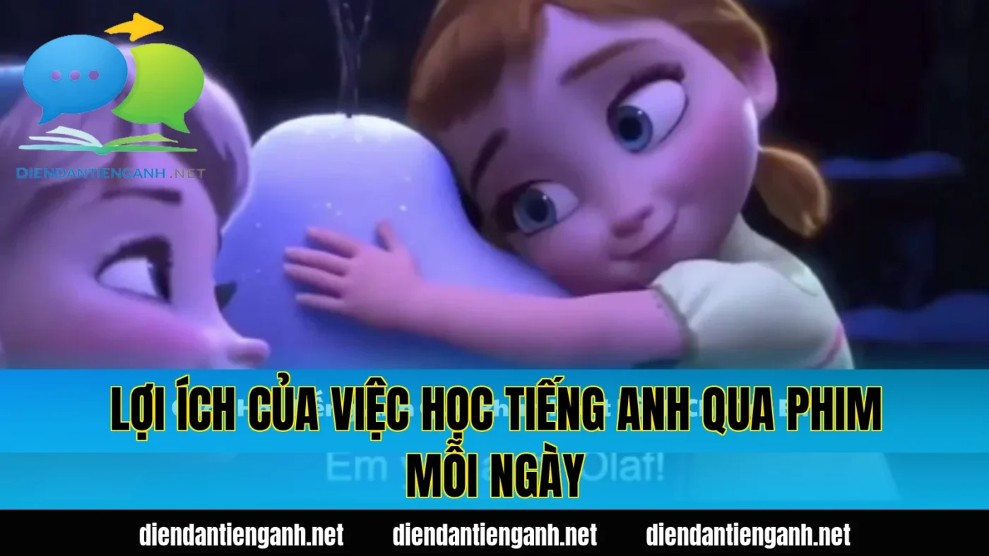 Lợi ích của việc học tiếng Anh qua phim mỗi ngày