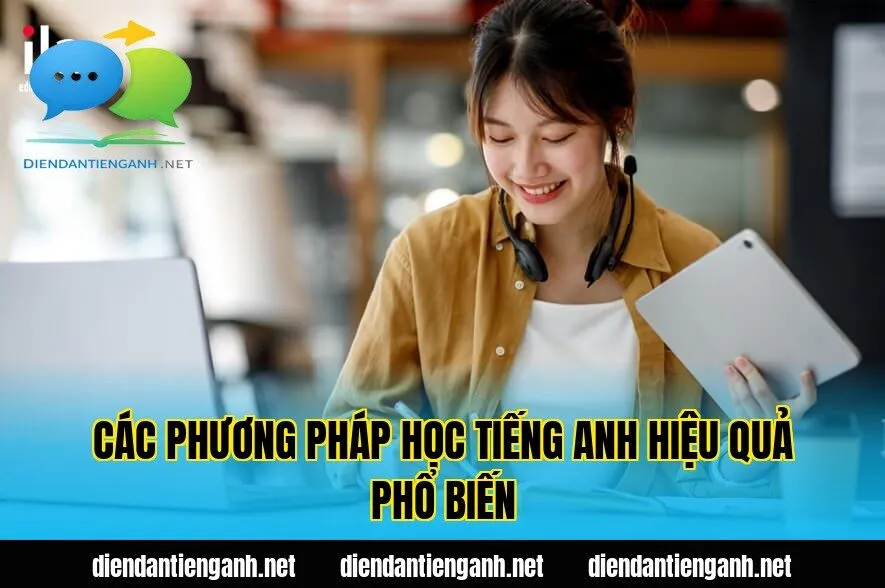 Các phương pháp học tiếng Anh hiệu quả phổ biến