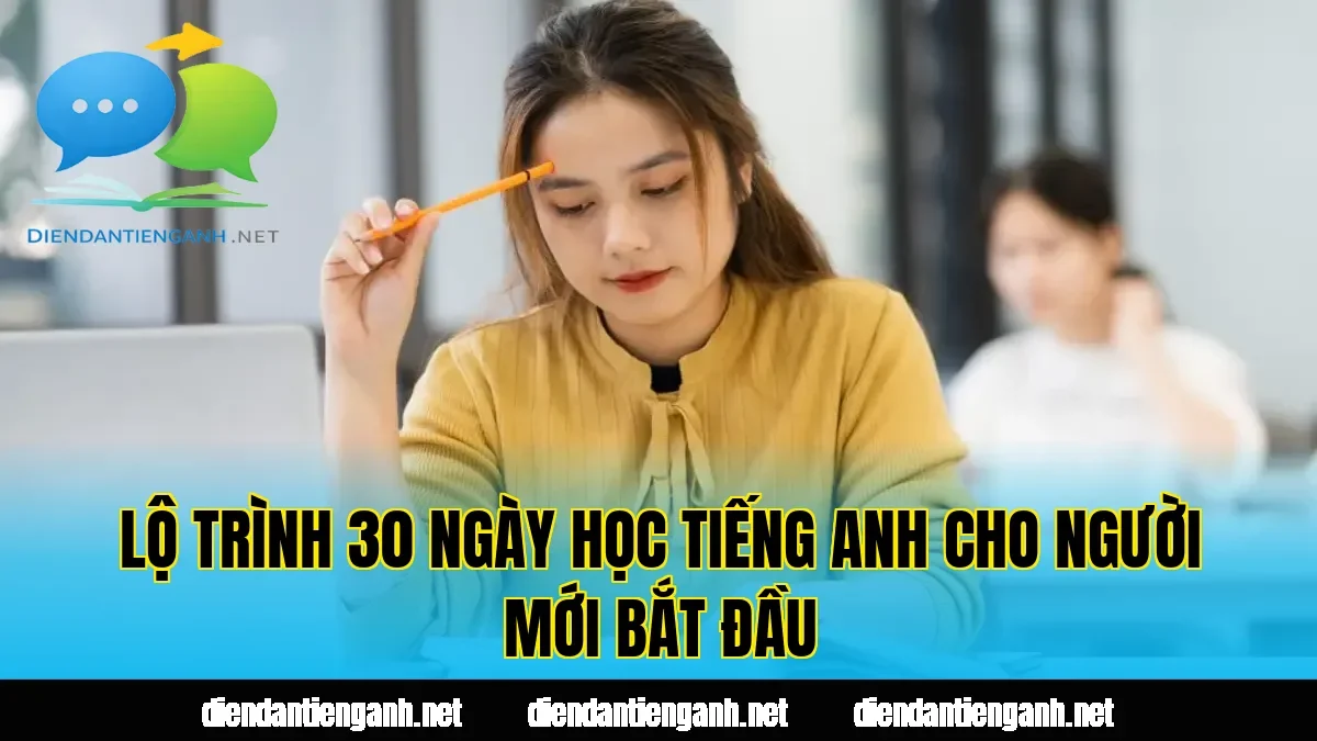 Lộ trình 30 ngày học tiếng Anh cho người mới bắt đầu