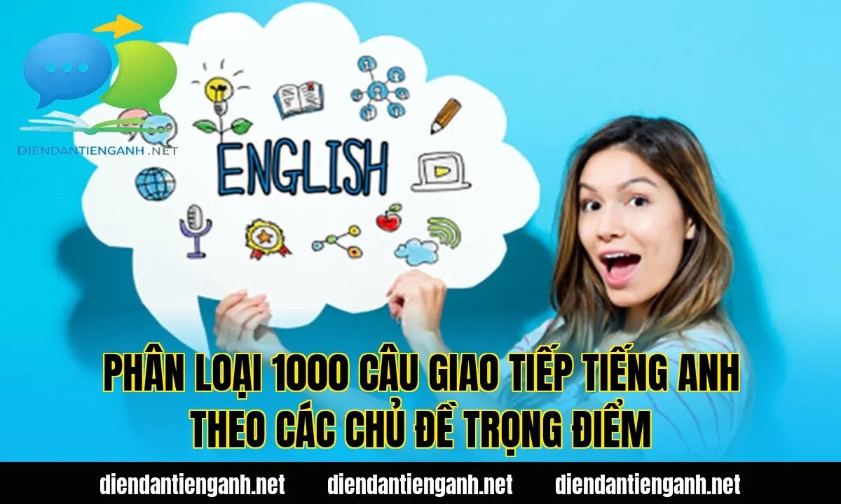 phân loại 1000 câu giao tiếp tiếng anh theo các chủ đề trọng điểm