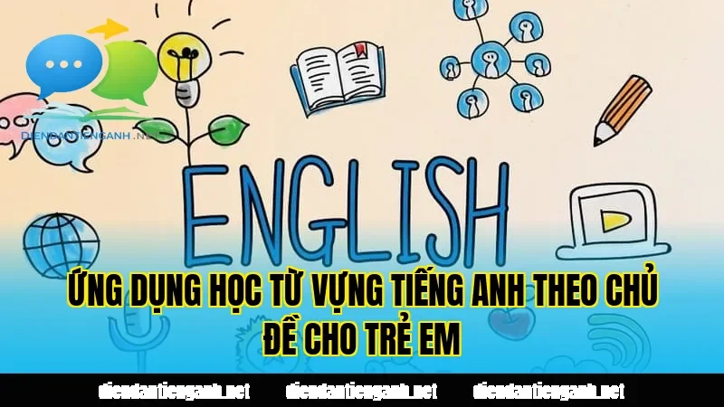 Ứng dụng học từ vựng tiếng Anh theo chủ đề cho trẻ em