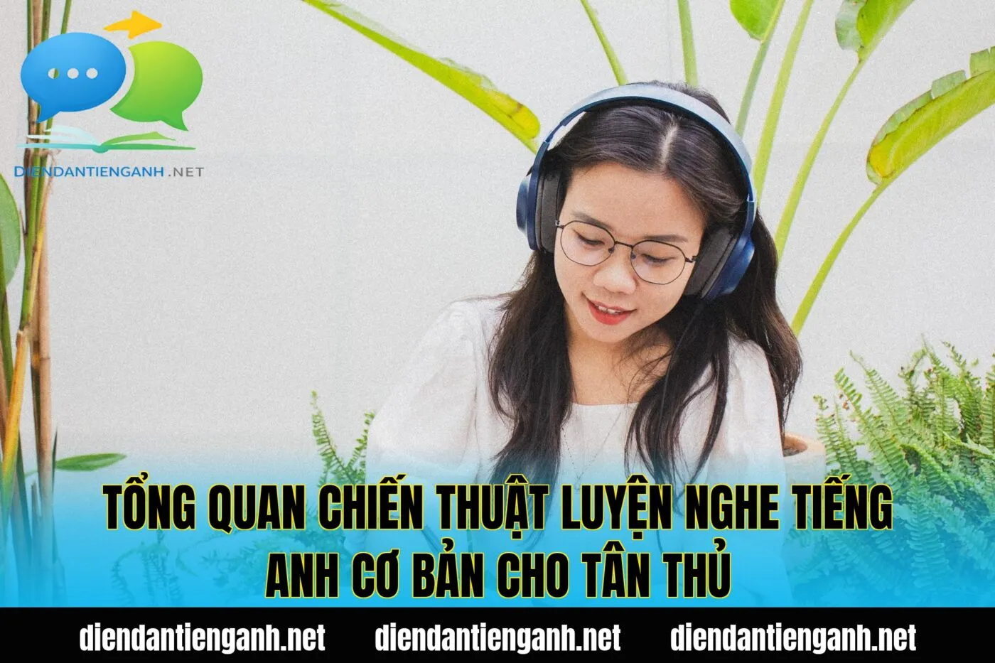 Tổng quan chiến thuật luyện nghe tiếng Anh cơ bản cho tân thủ