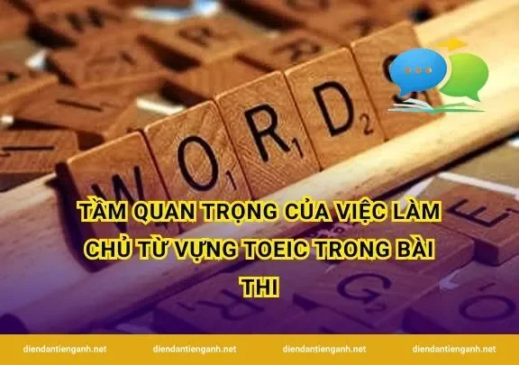 Tầm quan trọng của việc làm chủ từ vựng TOEIC trong bài thi