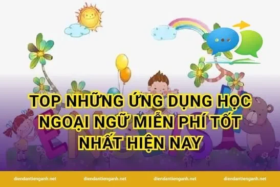 Top những ứng dụng học ngoại ngữ miễn phí tốt nhất hiện nay